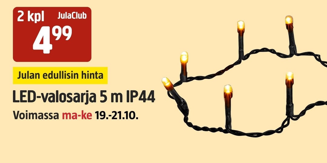 LED-valosarja, jossa lukee 2 kpl JulaClub 4,99, Julan edullisin hinta, LED-valosarja 5 m IP44 ja Voimassa ma–ke 19.–21.10.