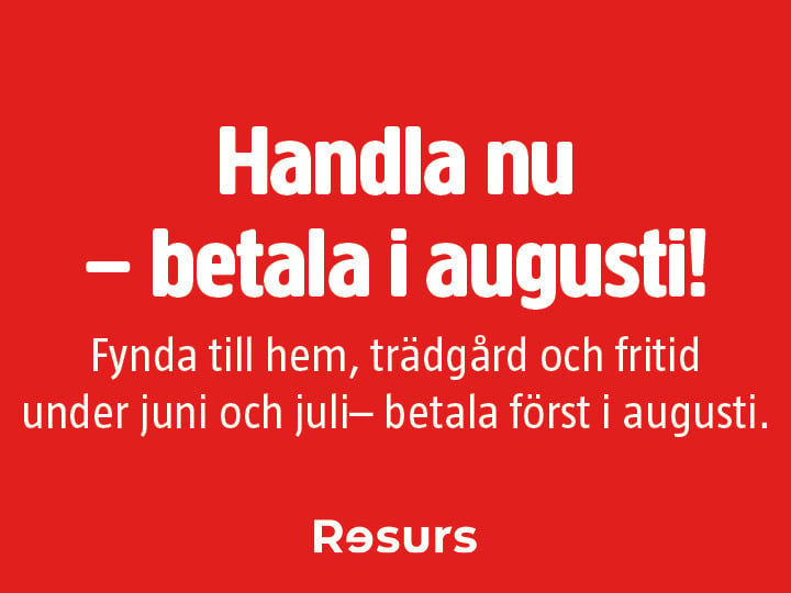 Röd bakgrund med vit text: Handla nu, betala i augusti! Erbjudanden för hem, trädgård och fritid. Betala i augusti. "Resurs" längst ner.