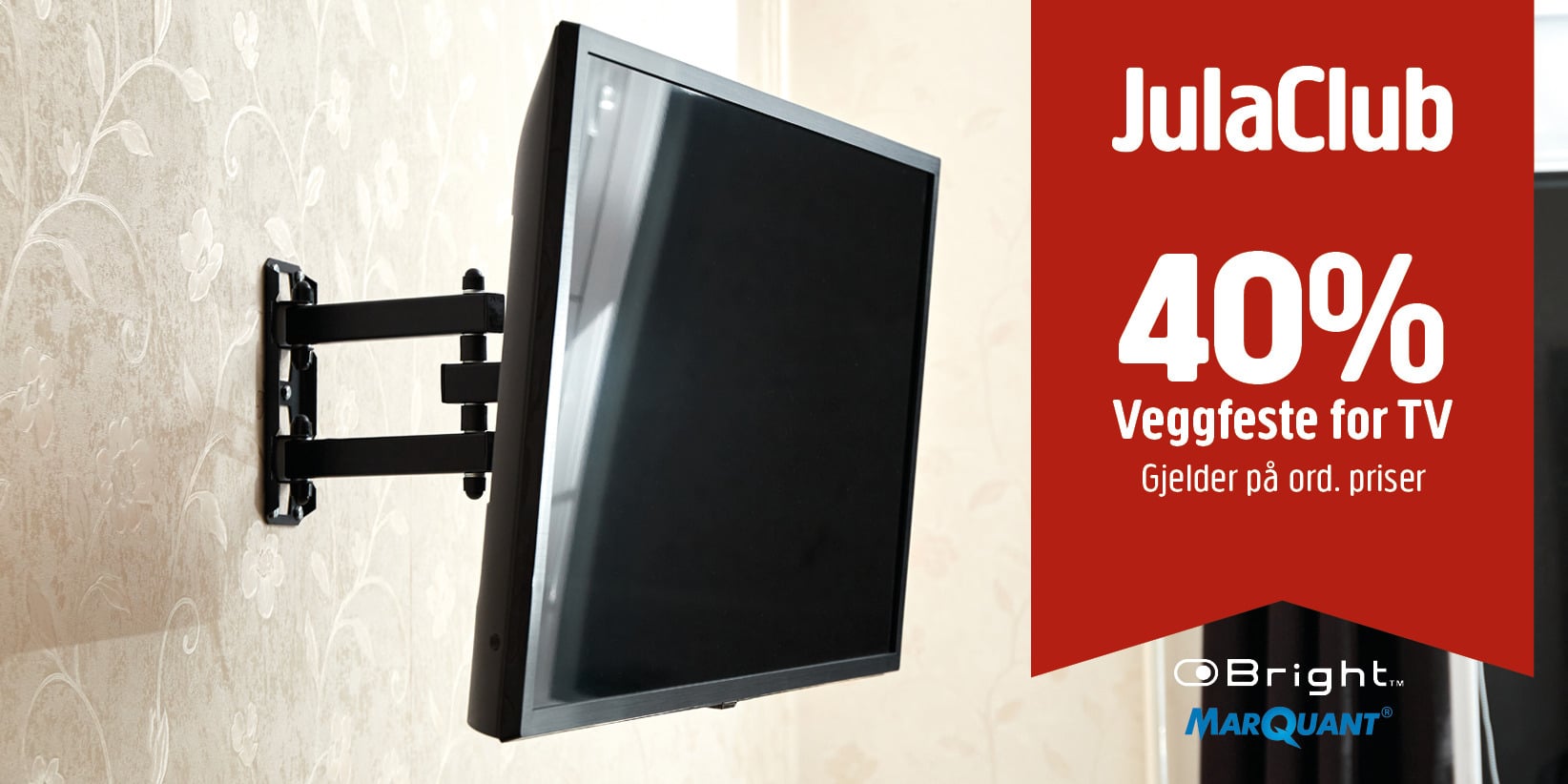 En veggmontert flatskjerm-TV ved siden av et rødt banner med tilbudet «JulaClub 40 % Veggfeste for TV», med logoene til Bright og Marquant under.