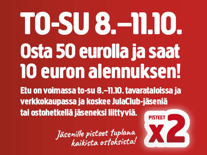 Mainosgrafiikka, jossa lukee TO-SU 8.–11.10. Osta 50 eurolla ja saat 10 euron alennuksen!, sekä tiedot JulaClub-jäsenistä ja kaksinkertaisista kanta-asiakaspisteistä.