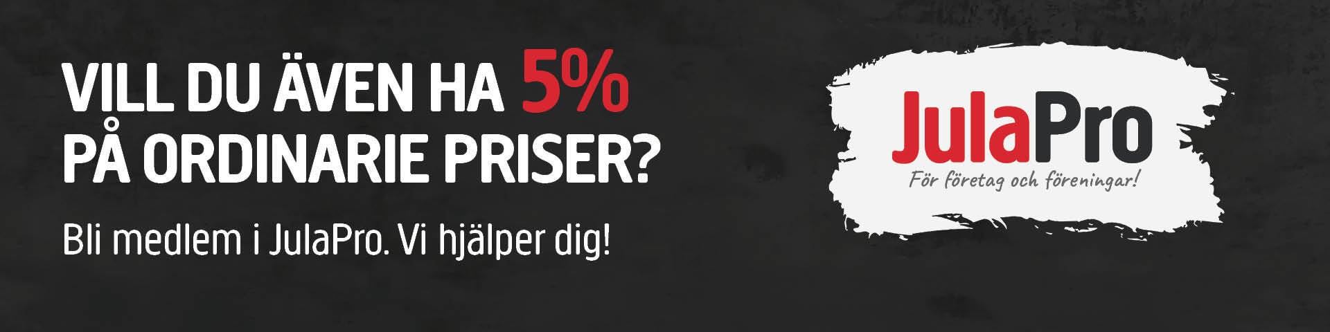 Banner med svensk text som erbjuder 5% rabatt på ordinarie priser för JulaPros medlemmar, med JulaPros logotyp och tagline För företag och föreningar! på svart bakgrund.