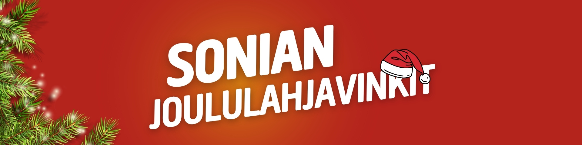 Punainen tausta, vasemmalla alhaalla vihreät männyn oksat. Lihavoitu valkoinen teksti "SONIAN JOULULAHJAVINKIT;" Joulupukin hattu viimeisen sanan "I" -kirjaimen päällä.