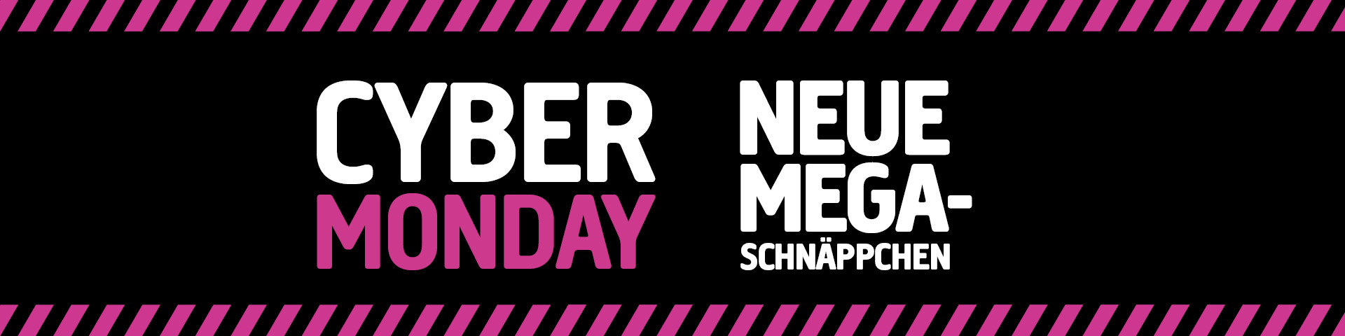 Banner mit schwarzem Hintergrund, rosa Diagonalstreifen oben und unten und fetter weißer und rosa Schrift: "CYBER MONDAY" und "NEUE MEGA-SCHNÄPPCHEN".