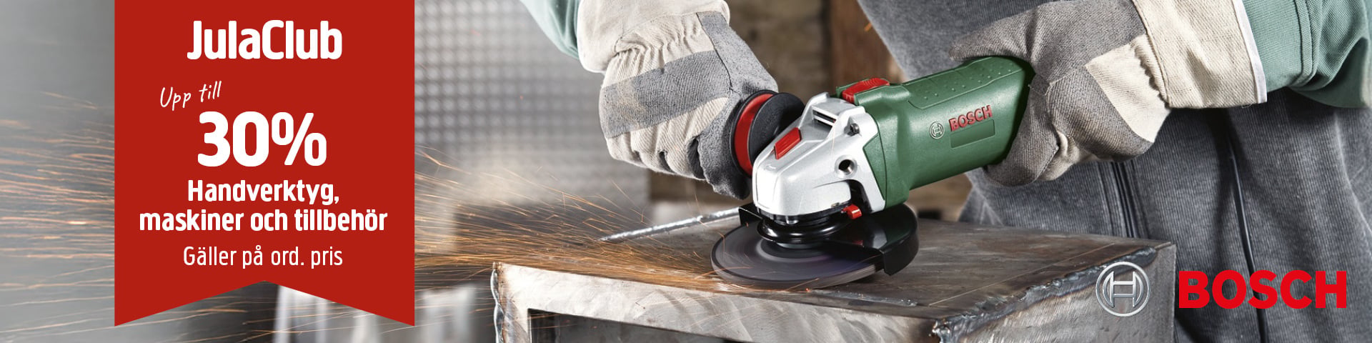 Handskbeklädda händer använder en Bosch vinkelslip på metall med gnistor som flyger. En röd banner visar upp till 30 % JulaClub-rabatt på verktyg.