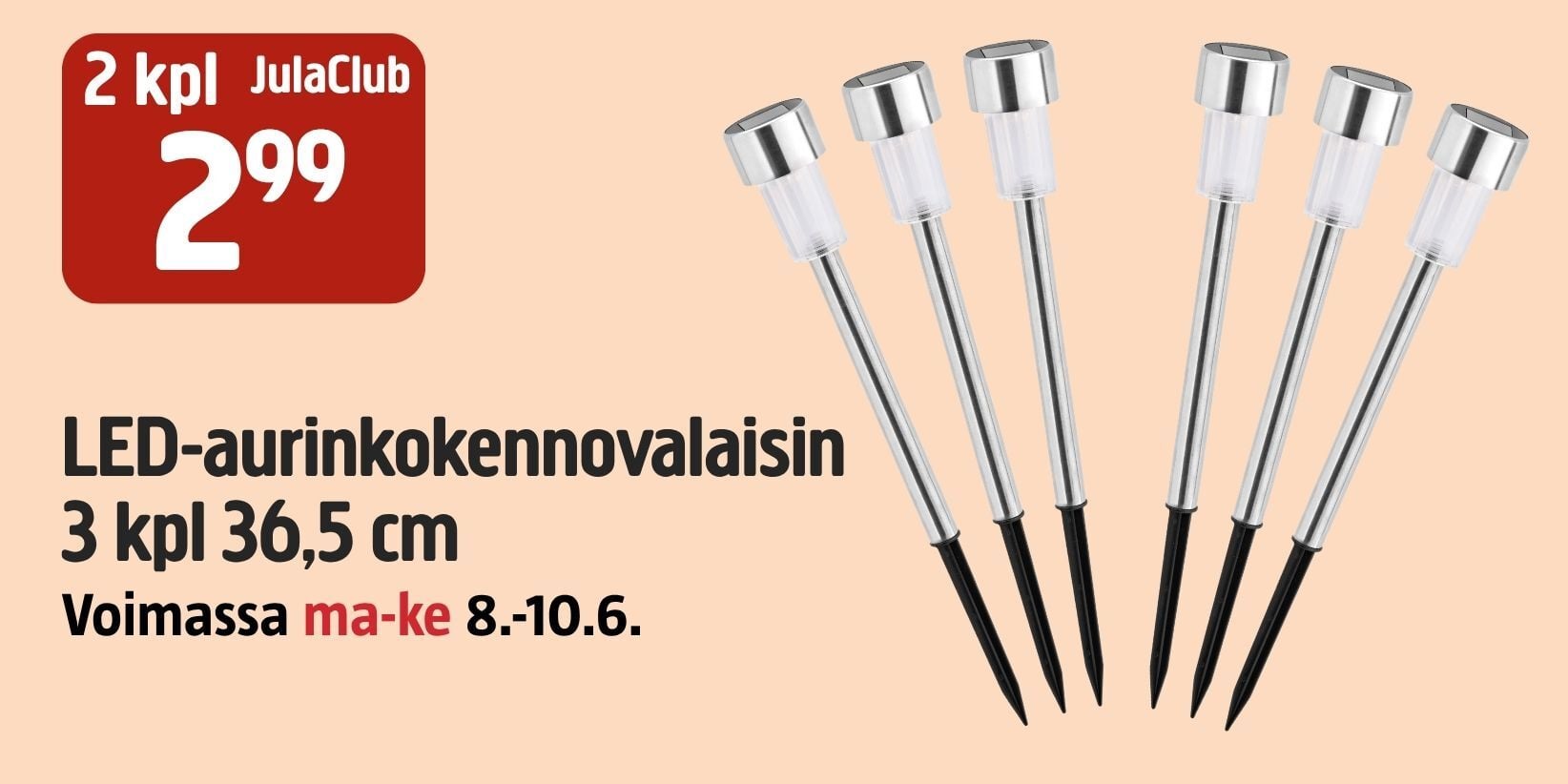 Kuusi metallista aurinkopuutarhan valaisinta, joissa on mustat panokset pystyssä. Punainen merkki: 2 kpl 2,99 JulaClub. LED-aurinkokennovalaisin 3/kpl 36,5 cm. Tarjous: 8-10.6, ma-ke.
