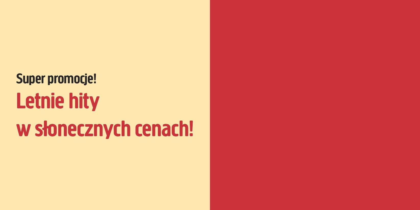 Prostokątna reklama z beżową lewą i czerwoną prawą stroną, zawierająca tekst: Super okazje! Letnie hity w słonecznych cenach!.