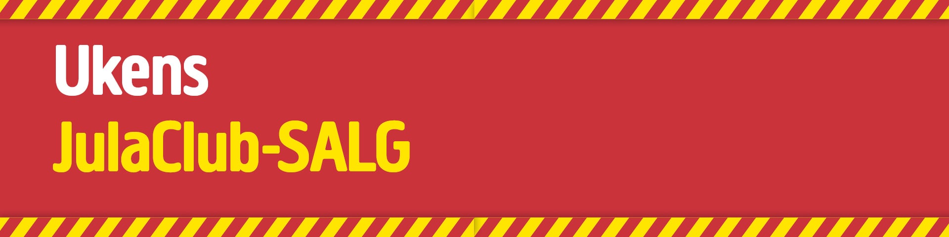 Et rødt banner med en kant bestående av vekslende gule og røde striper, med «Ukens» i hvite bokstaver og «JulaClub-SALG» skrevet under i gul tekst.