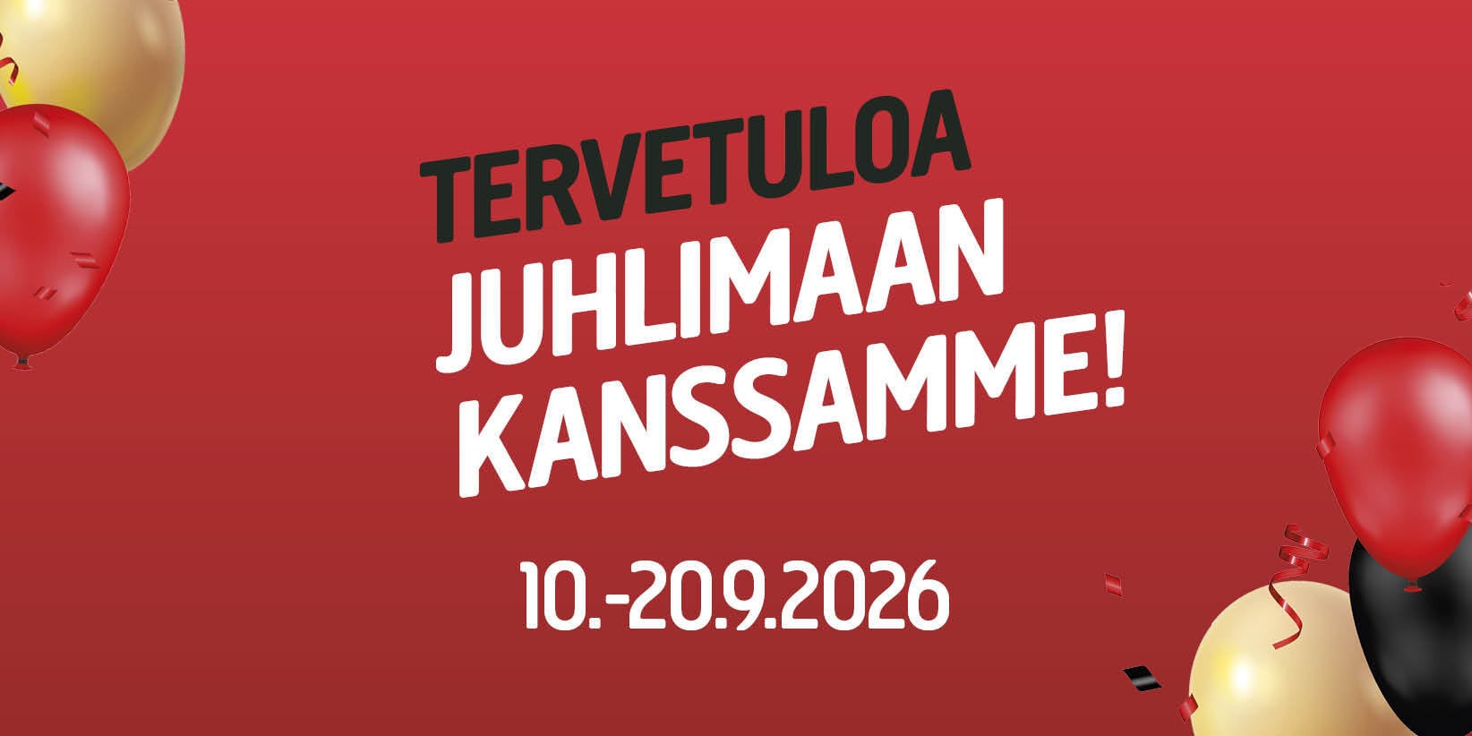 Punainen tausta, jota koristavat mustat, punaiset ja kultaiset ilmapallot. Tekstissä lukee: Tervetuloa juhlimaan kanssamme! 10.–20. syyskuuta 2026.