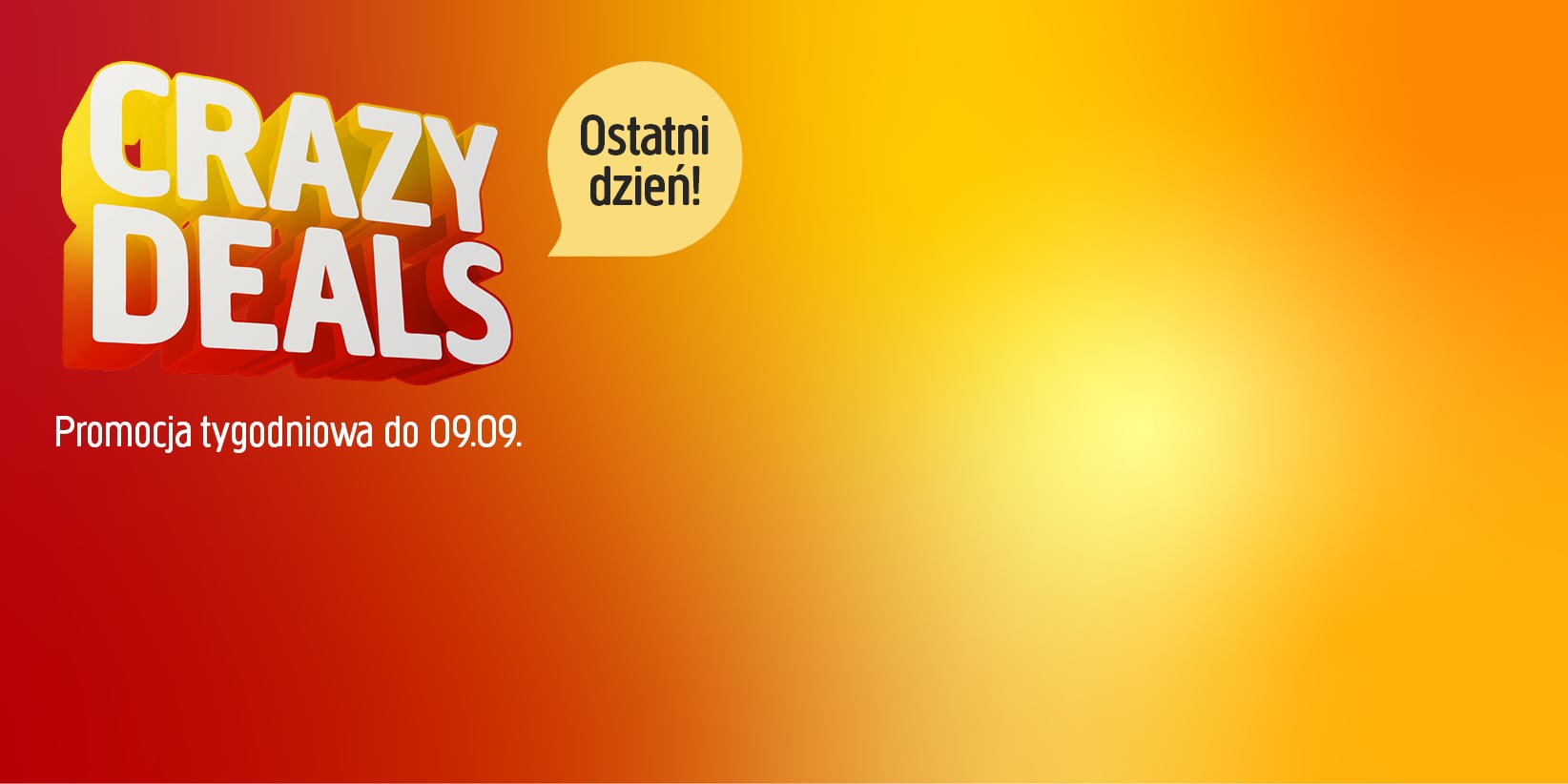 Pogrubiony tekst 3D brzmi: „CRAZY DEALS”, a w dymku widnieje napis „Ostatni dzień!”, a poniżej dodatkowy tekst: „Promocja tygodniowa do 09.09.” Tło ma gradient od pomarańczowego do żółtego, przy czym prawa strona pozostaje w większości pusta.