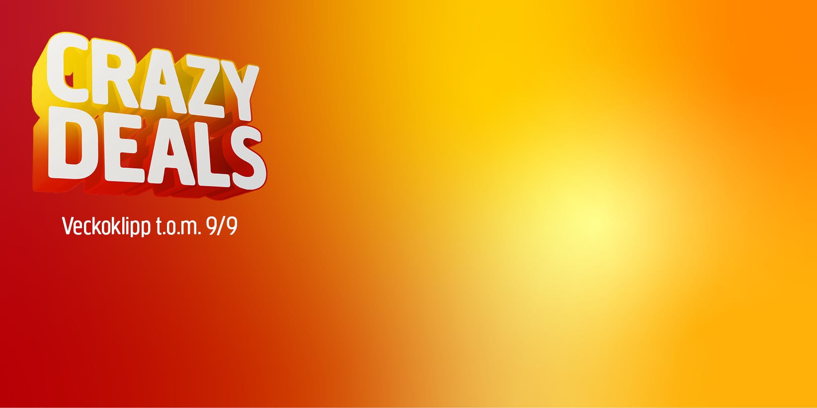 Orden ”CRAZY DEALS” visas i fet vit och gul text, med texten ”Veckoklipp t.o.m. 9/9” under på en livfull bakgrund med en röda-till-gula färgövergång, där det syns en stark ljusstråle till höger.