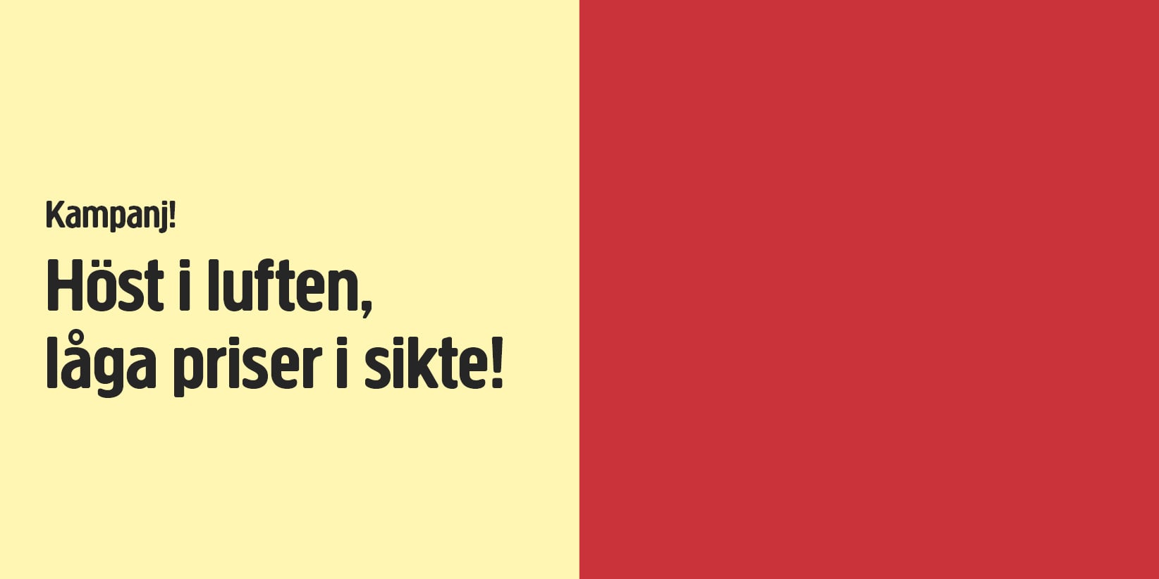 En illustration med ett ljusgult område till vänster och ett rött område till höger. På den gula delen står det med svart text: Kampanj! Hösten är i antågande, låga priser i sikte!.