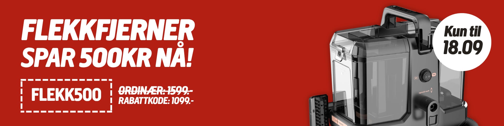 Rød bannerannonse for en flekkfjerningsmaskin, der det fremheves en rabatt på 500 kr med koden FLEKK500. Den nye prisen er 1099 kr, tilbudet gjelder frem til 18.09, og maskinen vises til høyre.