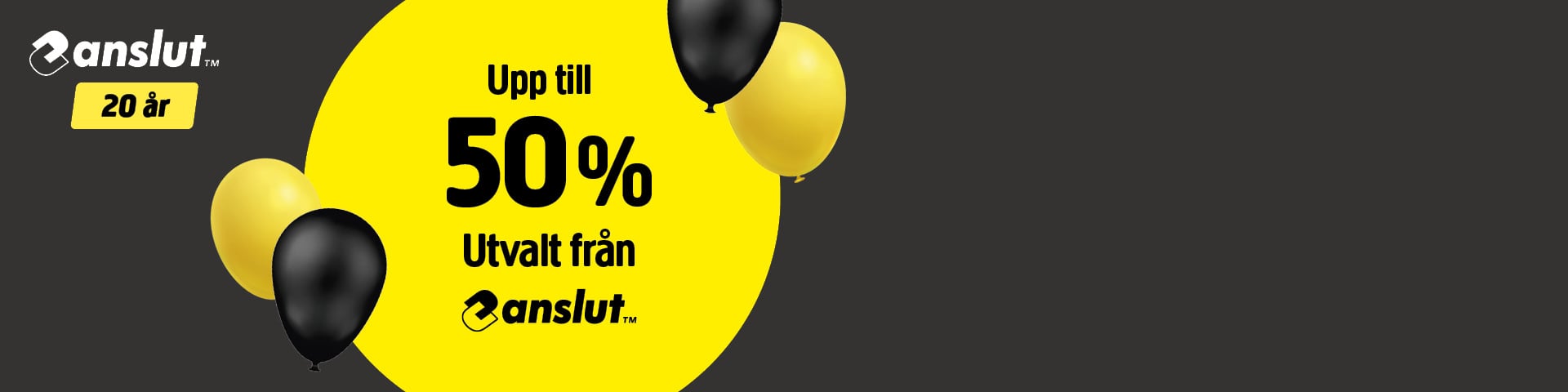 På en svart och gul banderoll syns svarta och gula ballonger tillsammans med en text som annonserar upp till 50 % rabatt på utvalda anslut-artiklar för att fira företagets 20-årsjubileum. Bakgrunden är mörkgrå.