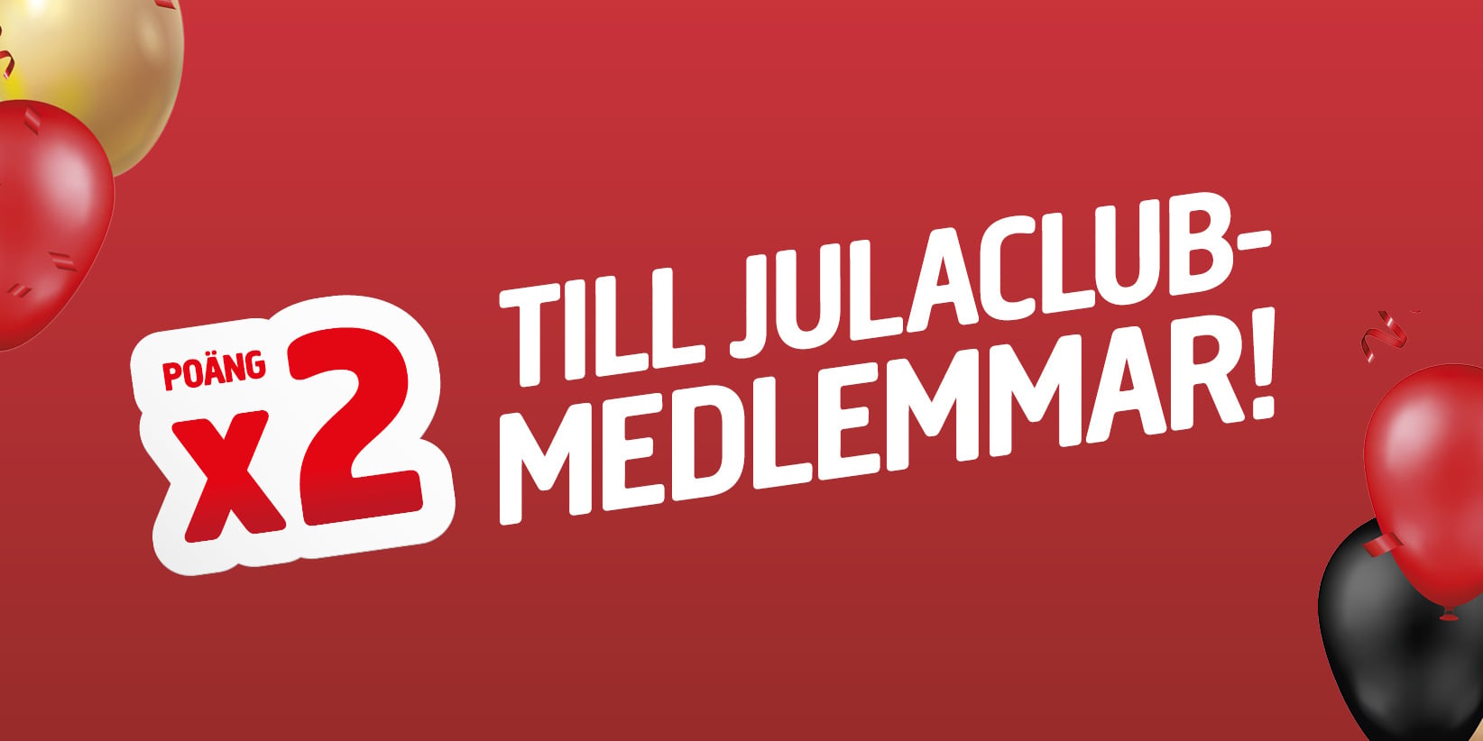 Röd bakgrund med ballonger. Den vita texten lyder: ”Poäng x2 till Julaclub-medlemmar!” Designen är enkel, reklamaktig och festlig.