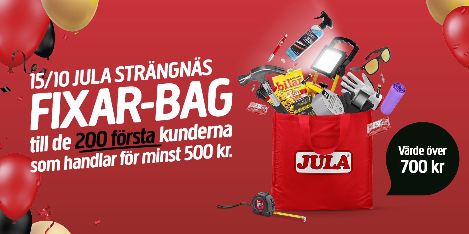 En röd väska med verktyg och snacks står på en röd bakgrund, omgiven av ballonger. Texten lyder: ”Till de 200 första kunderna som handlar för minst 500 kr på Jula Strängnäs”, och på sidan står det ”Värde över 700 kr”.