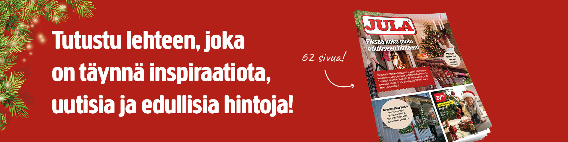 Jula-lomalehti, jonka kannessa lukee 62 sivua!, ja jossa on nuoli osoittamassa kansikuvaa sekä teksti Tutustu lehteen, joka on täynnä inspiraatiota, uutisia ja edullisia hintoja!.