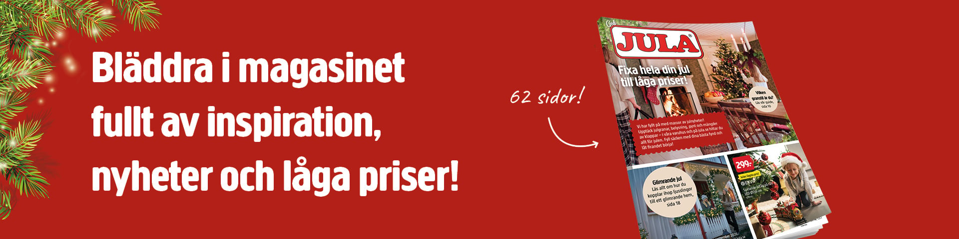 Ett omslag till tidningen Jula med juldekorationer och texten Bläddra i magasinet fullt av inspiration, nyheter och låga priser! samt en etikett med texten 62 sidor!.
