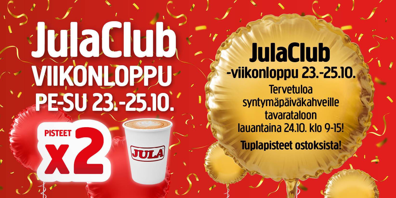 JulaClubin mainoskuva, jossa lukee JulaClub VIIKONLOPPU PE-SU 23.–25.10., PISTEET x2, JulaClub-viikonloppu 23.–25.10., Tervetuloa syntymäpäiväkahville tavarataloon lauantaina 24.10. klo 9–15! sekä Tuplapisteet ostoksista!.