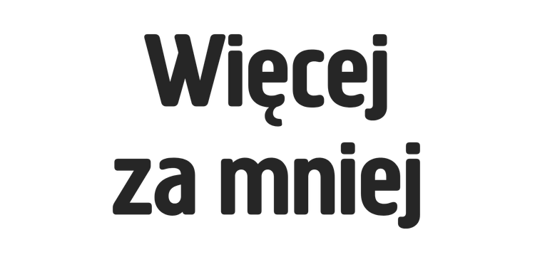 Pogrubionymi czarnymi literami widnieje napis „Więcej za mniej”, co oznacza „Więcej za mniej”.